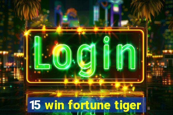 15 win fortune tiger